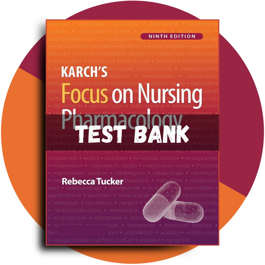 Test Bank For Karch’s Focus on Nursing Pharmacology, 9th Edition (Tucker, 2024)-StudyWithSyasil