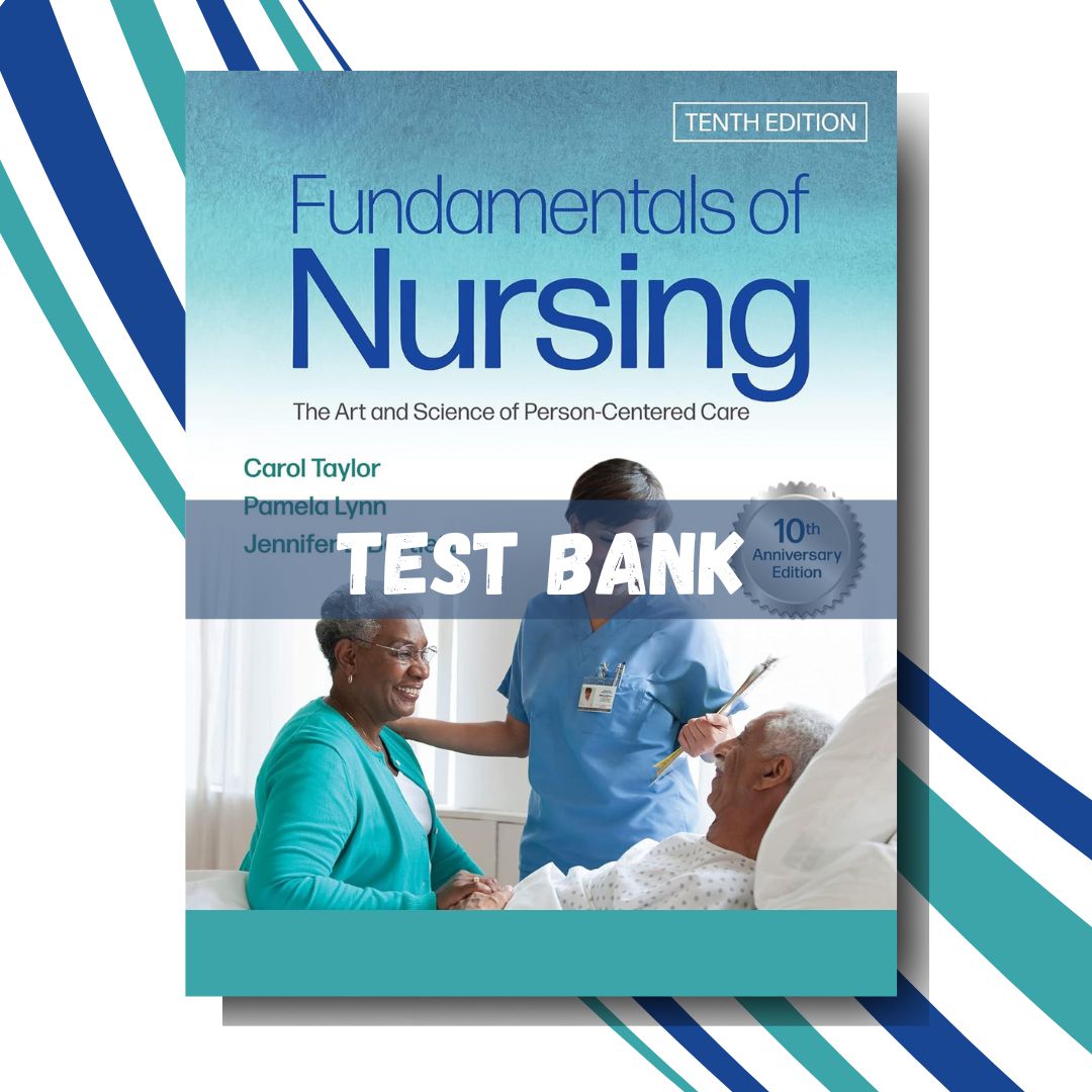 Test Bank for Fundamentals of Nursing The Art and Science of Person-Centered Care, 10th Edition (By Carol R Taylor)-StudyWithSyasil