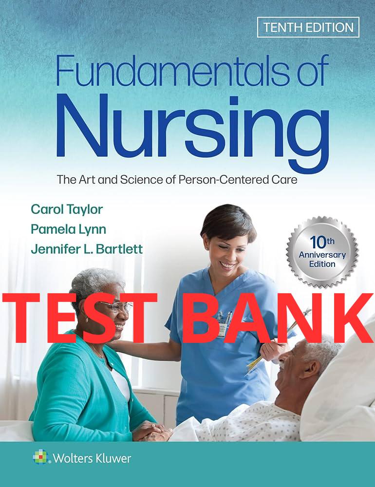 Fundamentals of Nursing: The Art and Science of Person-Centered Care 10th Edition Test Bank by Taylor-StudyWithSyasil