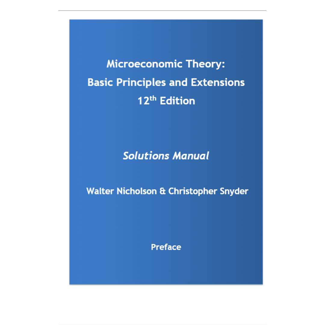 Solution Manual For Microeconomic Theory Basic Principles and Extensions 12th Edition By Nicholson-StudyWithSyasil