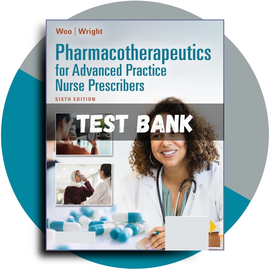 Test Bank For Pharmacotherapeutics for Advanced Practice Nurse Prescribers, 6th Edition (Woo, 2024)-StudyWithSyasil