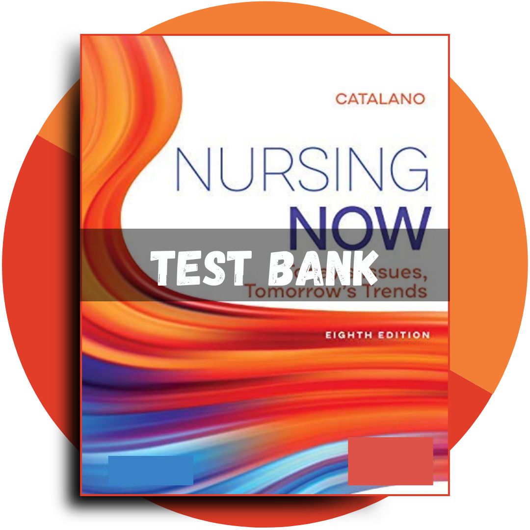 Test bank For Nursing Now Today’s Issues, Tomorrows Trends 8th Edition (Catalano, 2020)-StudyWithSyasil