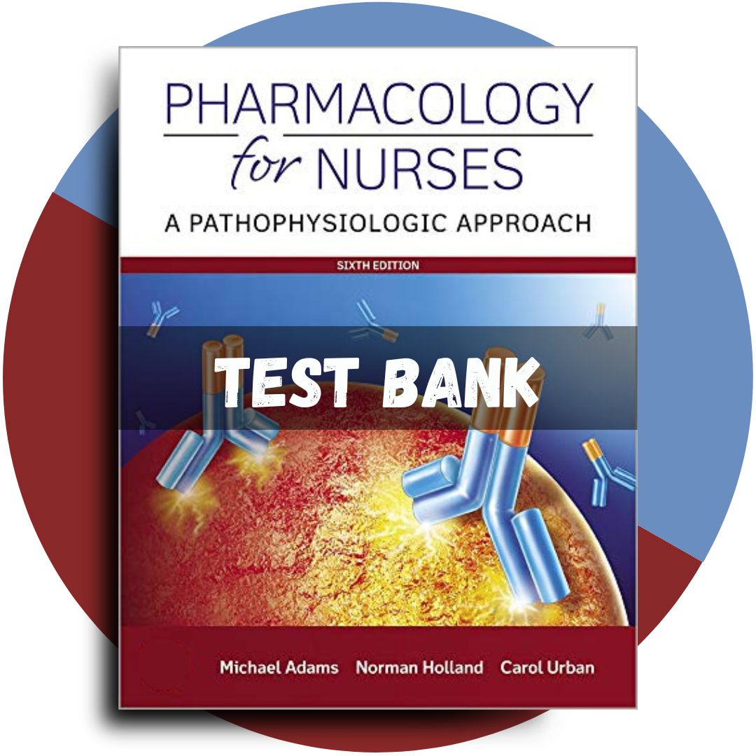 Test bank For Pharmacology for Nurses A Pathophysiologic Approach 6th Edition (Adams, 2019)-StudyWithSyasil
