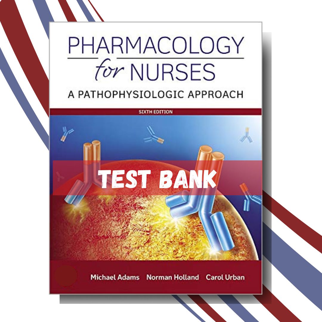 Test bank for Pharmacology for Nurses A Pathophysiologic Approach 6th Edition (By Adams)-StudyWithSyasil