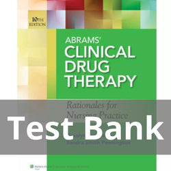Abrams’ Clinical Drug Therapy 10th Edition Geralyn Frandsen Test Bank - StudyWithSyasil