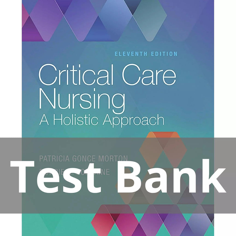Critical Care Nursing A Holistic Approach 11th Edition Patricia Gonce Morton Test Bank