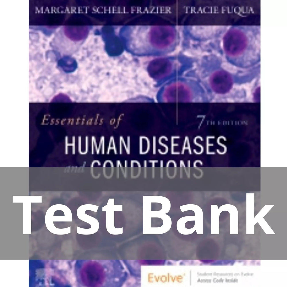 Essentials of Human Diseases and Conditions 7th Edition by Margaret Schell Frazier Test Bank