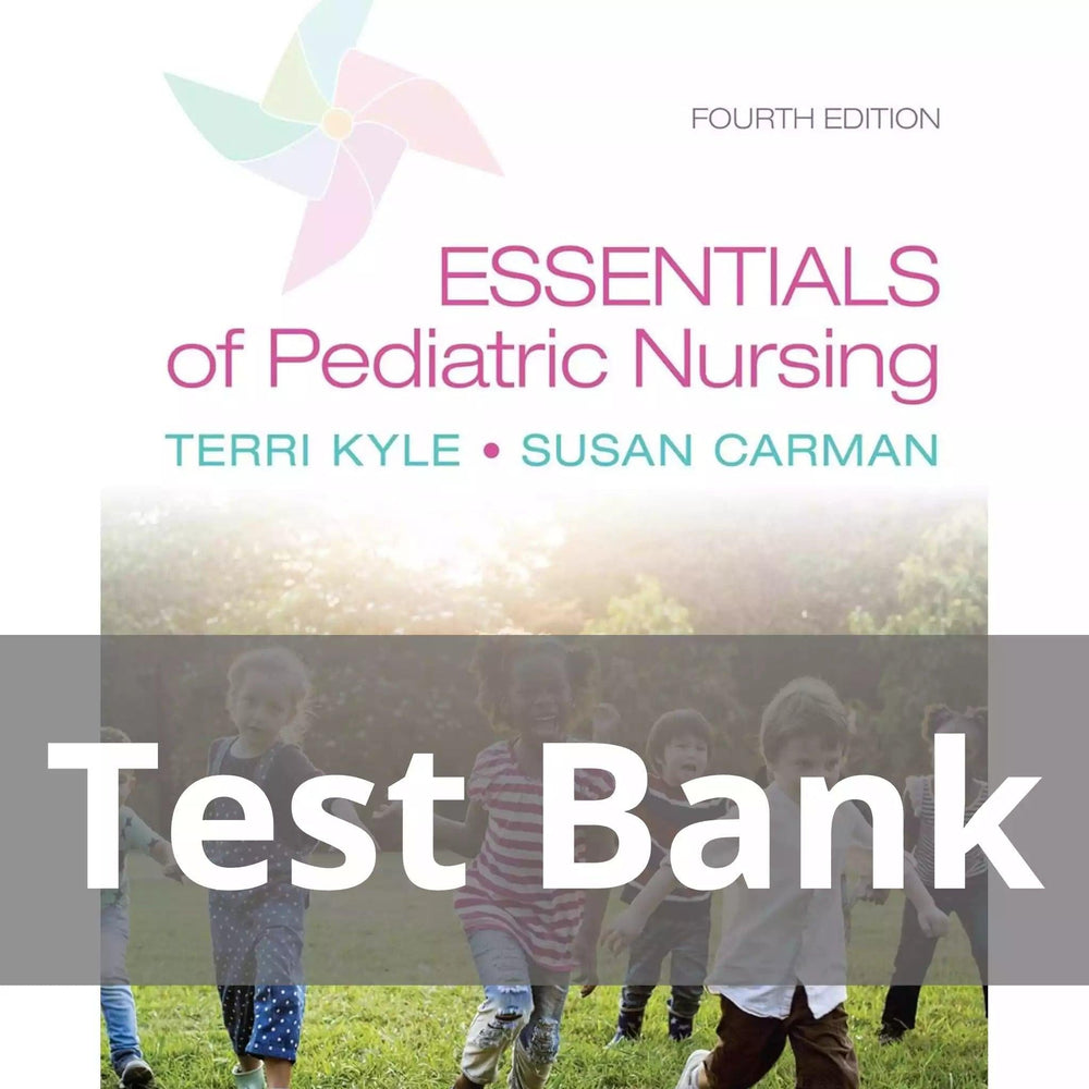 Essentials of Pediatric Nursing 4th Edition Theresa Kyle Susan Carman Test Bank