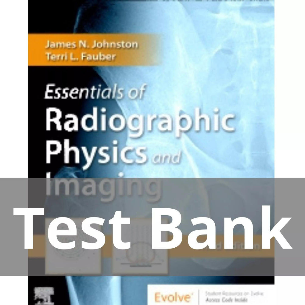 Essentials of Radiographic Physics and Imaging 3rd Edition by James Johnston Test Bank
