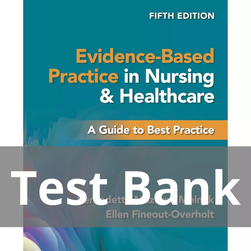Evidence-Based Practice in Nursing and Healthcare Fifth Edition Test Bank