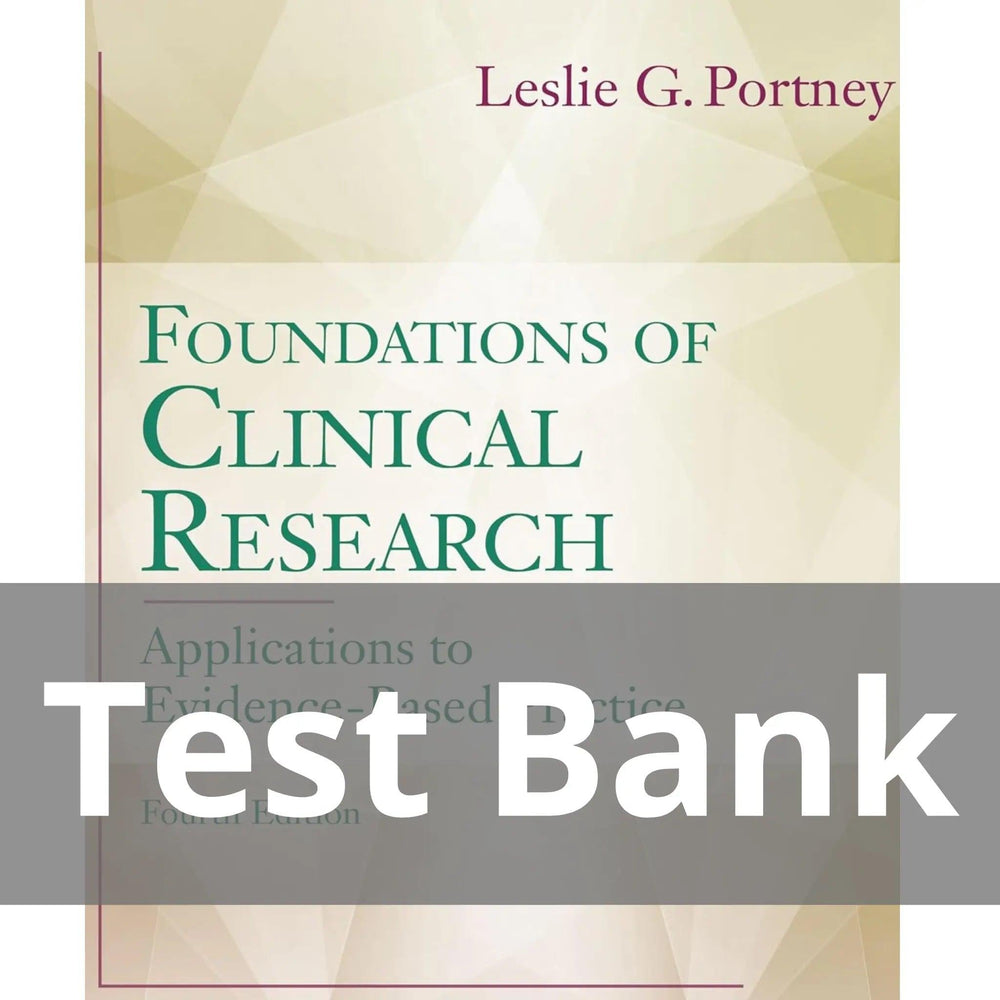 Foundations of Clinical Research Applications to Evidence-Based Practice 4th Edition Leslie G. Portney Test Bank