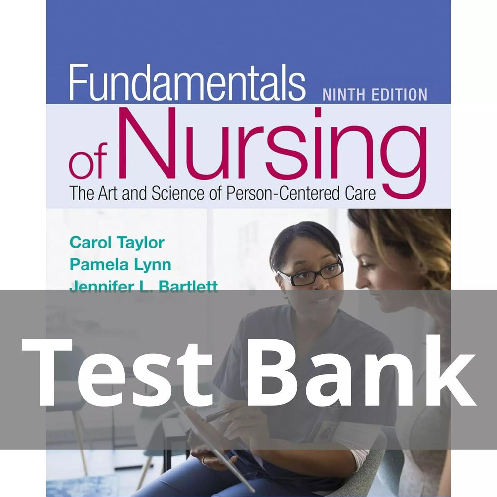 Fundamentals of Nursing The Art and Science of Person-Centered Care Ninth Edition Carol Taylor Test Bank
