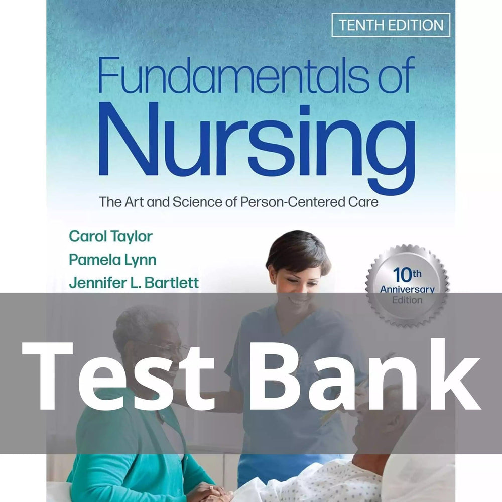Fundamentals of Nursing The Art and Science of Person-Centered Care Tenth Edition Carol R. Taylor Test Bank