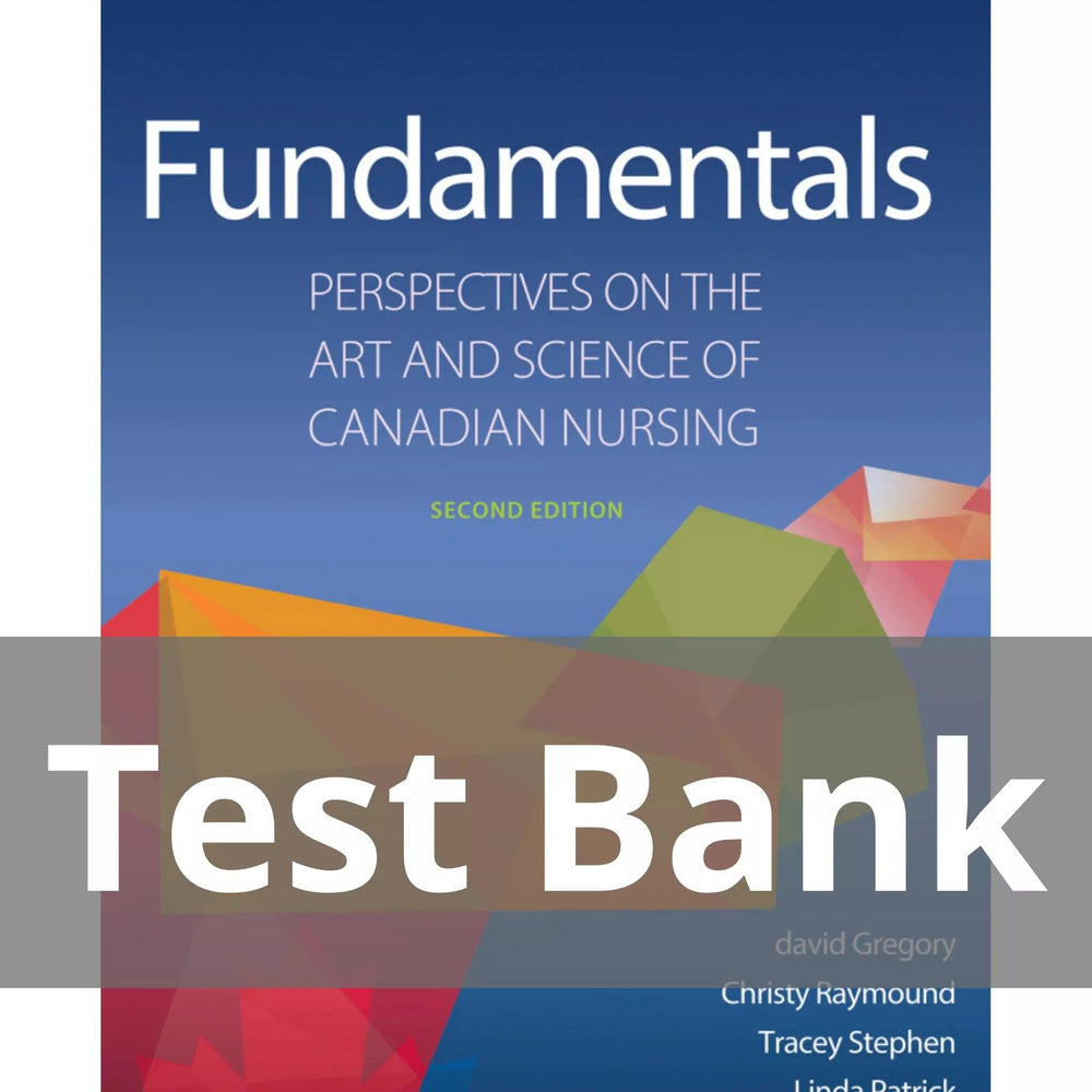 Fundamentals Perspectives on the Art and Science of Canadian Nursing Second Edition david Gregory Christy Raymond Test Bank