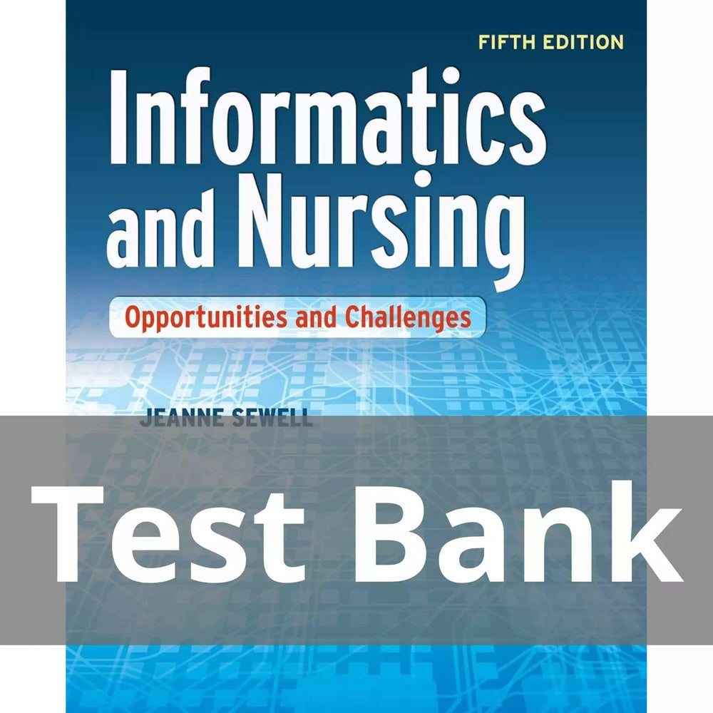 Informatics and Nursing Opportunities and Challenges Fifth Edition Jeanne Sewell Test Bank