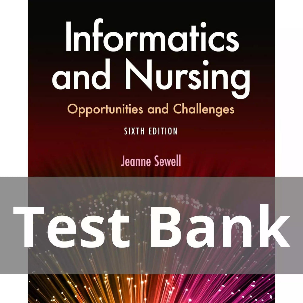 Informatics and Nursing Opportunities and Challenges Sixth Edition Jeanne Sewell Test Bank