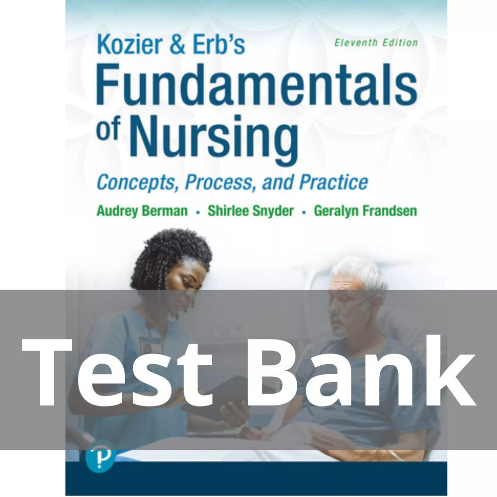 Kozier & Erb’s Fundamentals of Nursing Concepts Process and Practice 11th Edition Audrey T. Berman Test Bank
