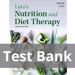 Lutz’s Nutrition and Diet Therapy 8th Edition by Erin E. Mazur Test Bank - StudyWithSyasil