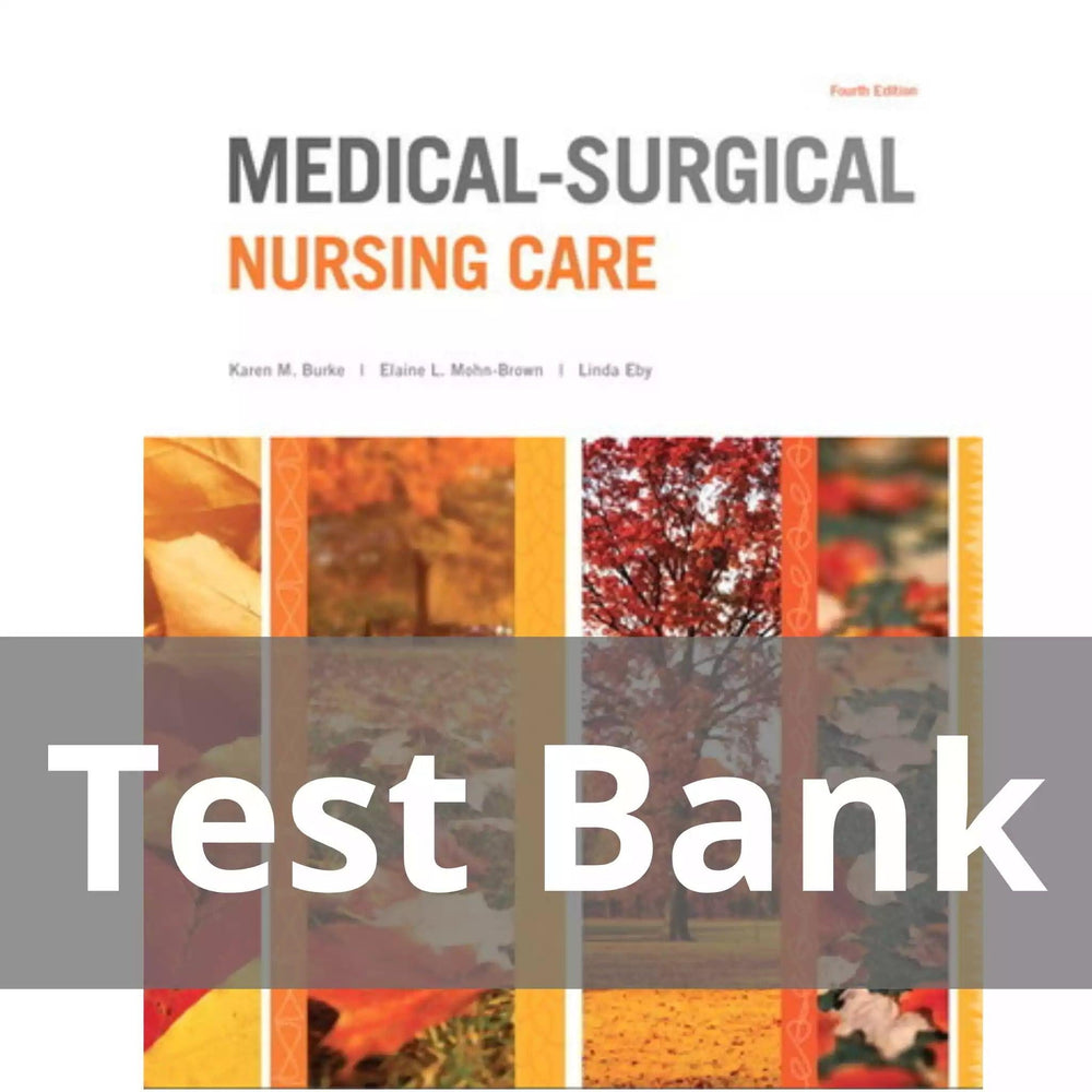 Medical-Surgical Nursing Care 4th Edition Karen M. Burke Test Bank