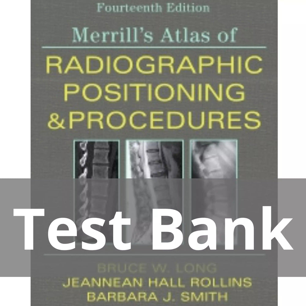 Merrill’s Atlas of Radiographic Positioning and Procedures 14th Edition by Bruce W. Long Test Bank