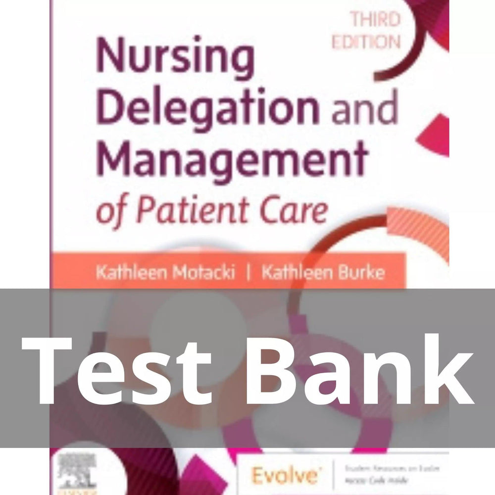 Nursing Delegation and Management of Patient Care 3rd Edition by Kathleen Motacki Test Bank