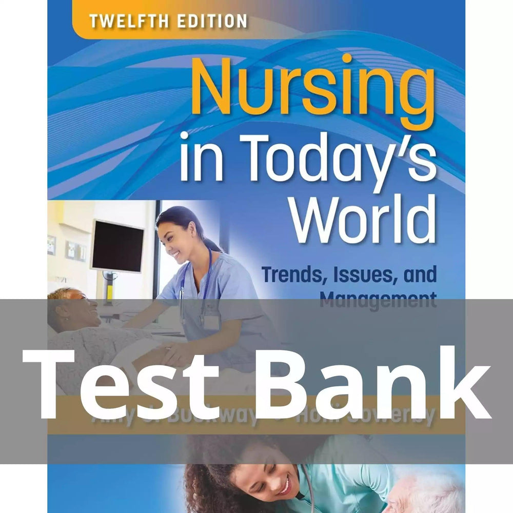 Nursing in Today’s World Trends Issues and Management 12th Edition Test Bank