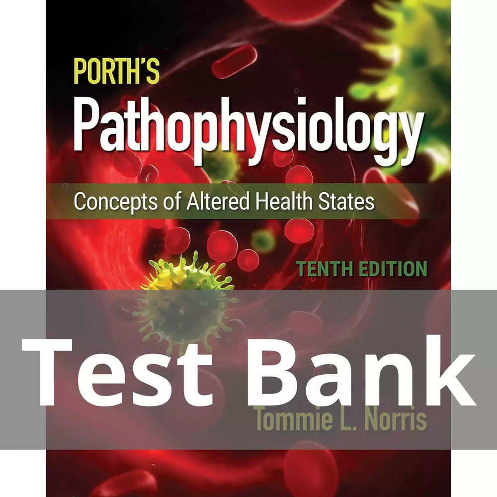 Porth’s Pathophysiology Concepts of Altered Health States Tenth Edition Tommie L. Norris Test Bank
