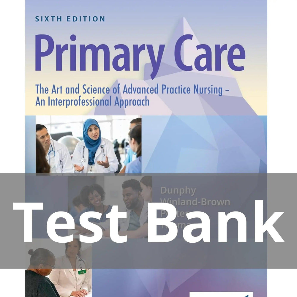 Primary Care The Art and Science of Advanced Practice Nursing – an Interprofessional Approach 6th Edition Lynne M. Dunphy Test Bank
