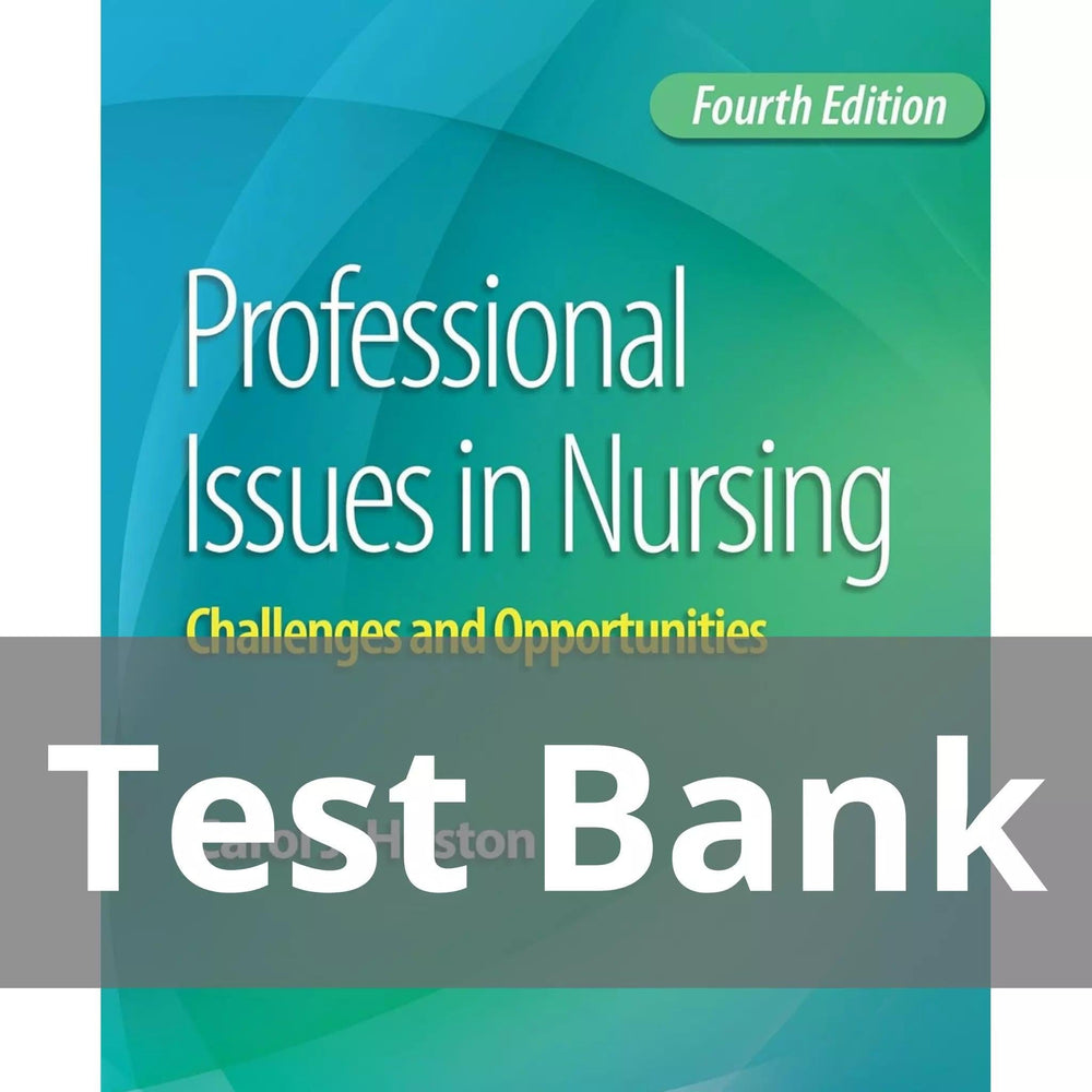 Professional Issues in Nursing Challenges and Opportunities Fourth Edition Carol J. Huston Test Bank