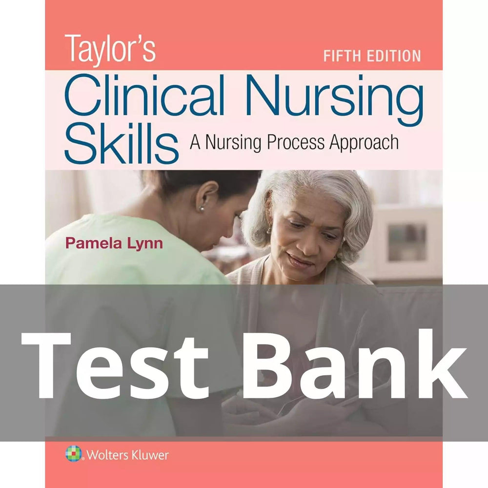Taylor’s Clinical Nursing Skills A Nursing Process Approach 5th Edition By Pamela Test Bank