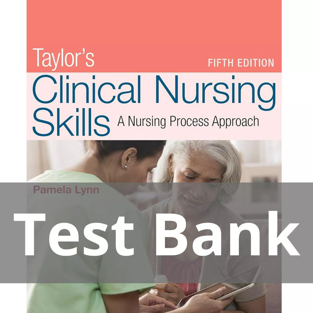 Taylor’s Clinical Nursing Skills A Nursing Process Approach Fifth Edition Pamela Lynn Test Bank