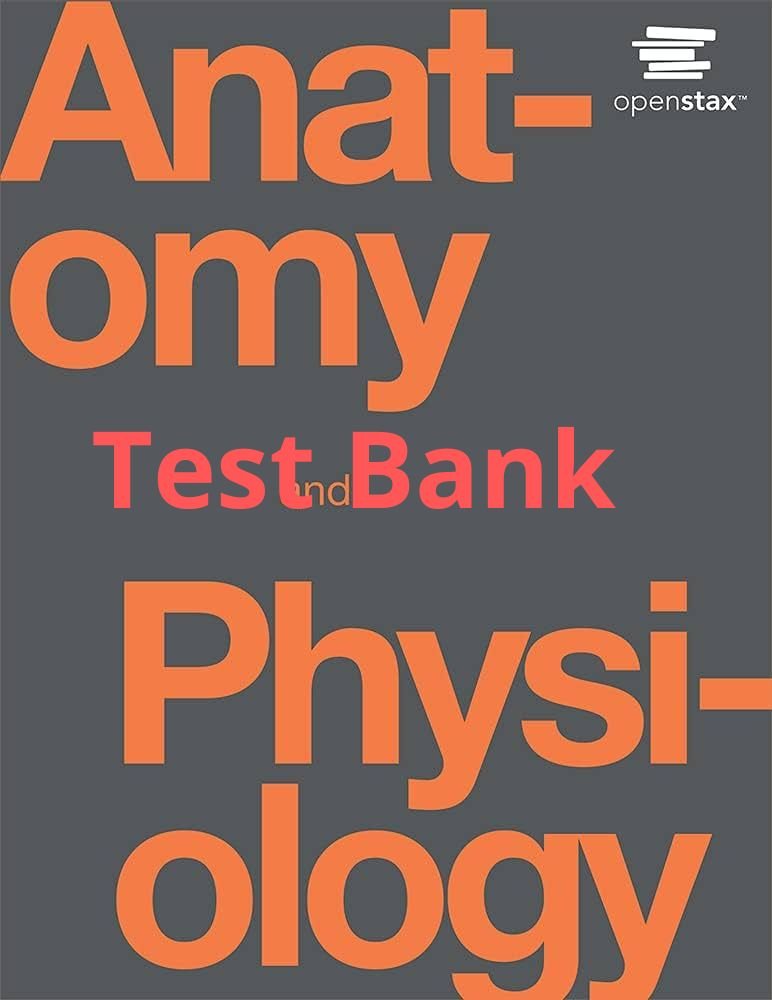 Test Bank Anatomy and Physiology OpenStax 1st Edition by Gordon Betts - StudyWithSyasil