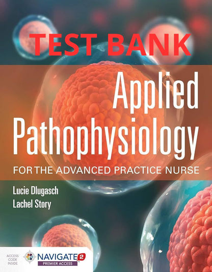 Test Bank Applied Pathophysiology for the Advanced Practice Nurse 1st Edition by Dlugasch & Story - StudyWithSyasil