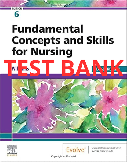 Test Bank Fundamental Concepts and Skills for Nursing 6th Edition by Williams - StudyWithSyasil