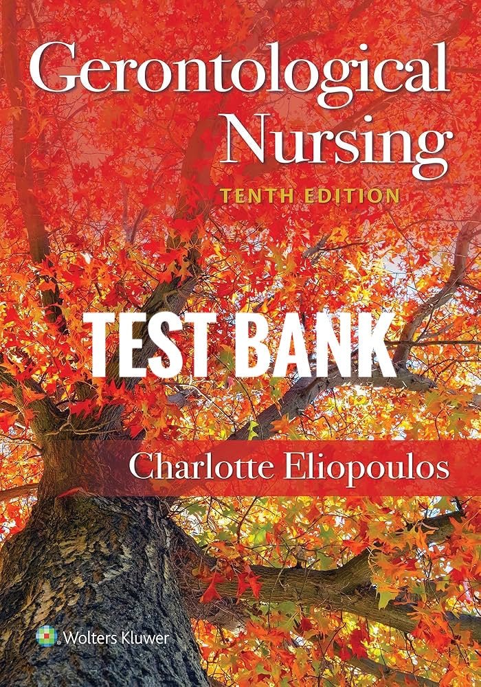 Test Bank Gerontological Nursing 10th Edition by Charlotte Eliopoulos - StudyWithSyasil