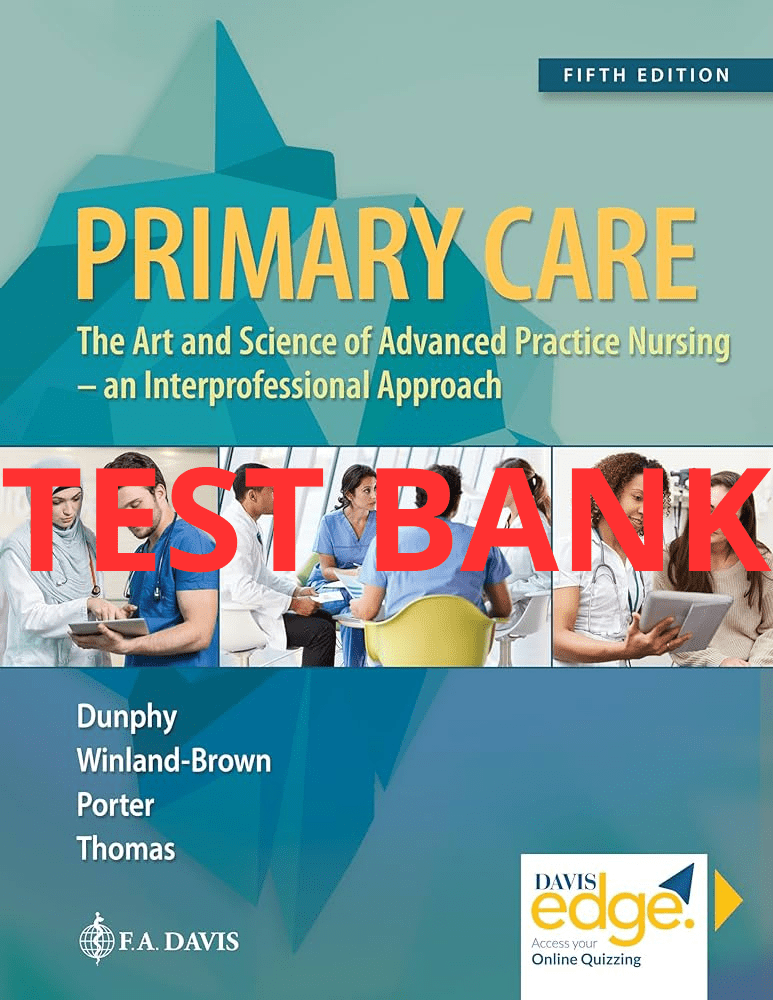 Test Bank Primary Care: Art and Science of Advanced Practice Nursing - An Interprofessional Approach 5th Edition by Dunphy - StudyWithSyasil