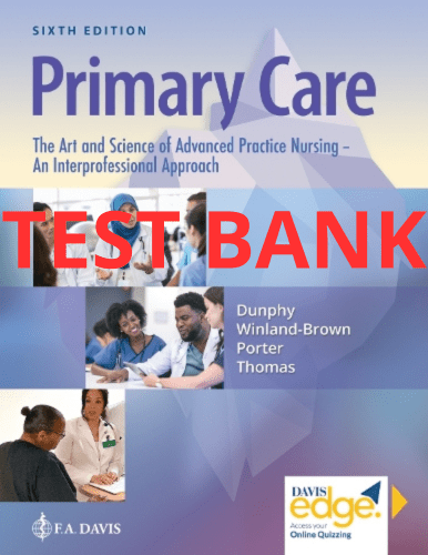 Test Bank Primary Care: The Art and Science of Advanced Practice Nursing – an Interprofessional Approach 6th Edition by Dunphy - StudyWithSyasil
