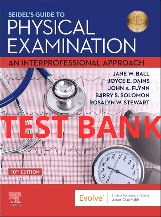 Test Bank Seidel's Guide to Physical Examination: An Interprofessional Approach 10th Edition by Ball - StudyWithSyasil