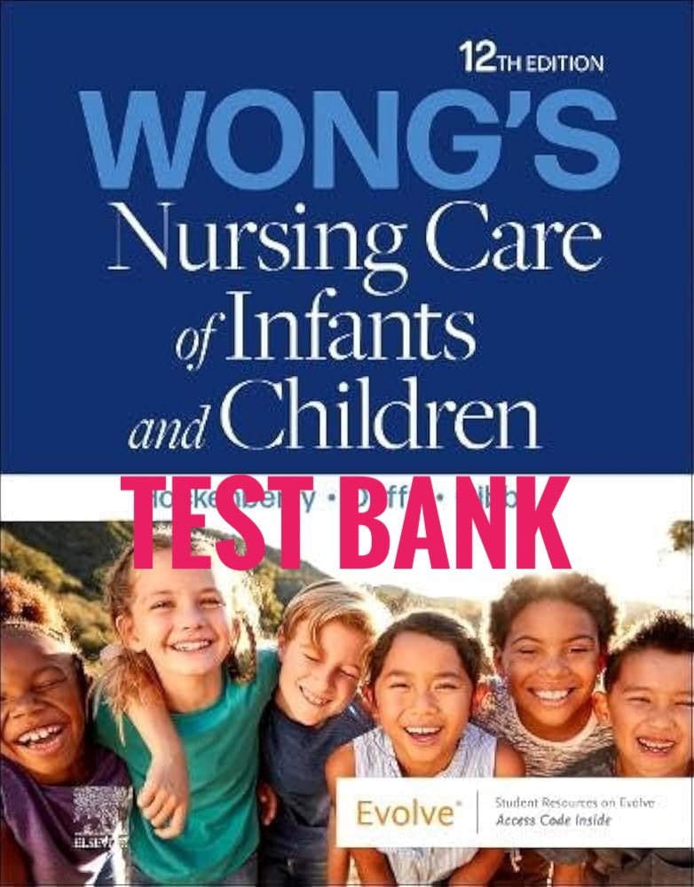 Test Bank Wong's Nursing Care of Infants and Children 12th Edition by Hockenberry - StudyWithSyasil